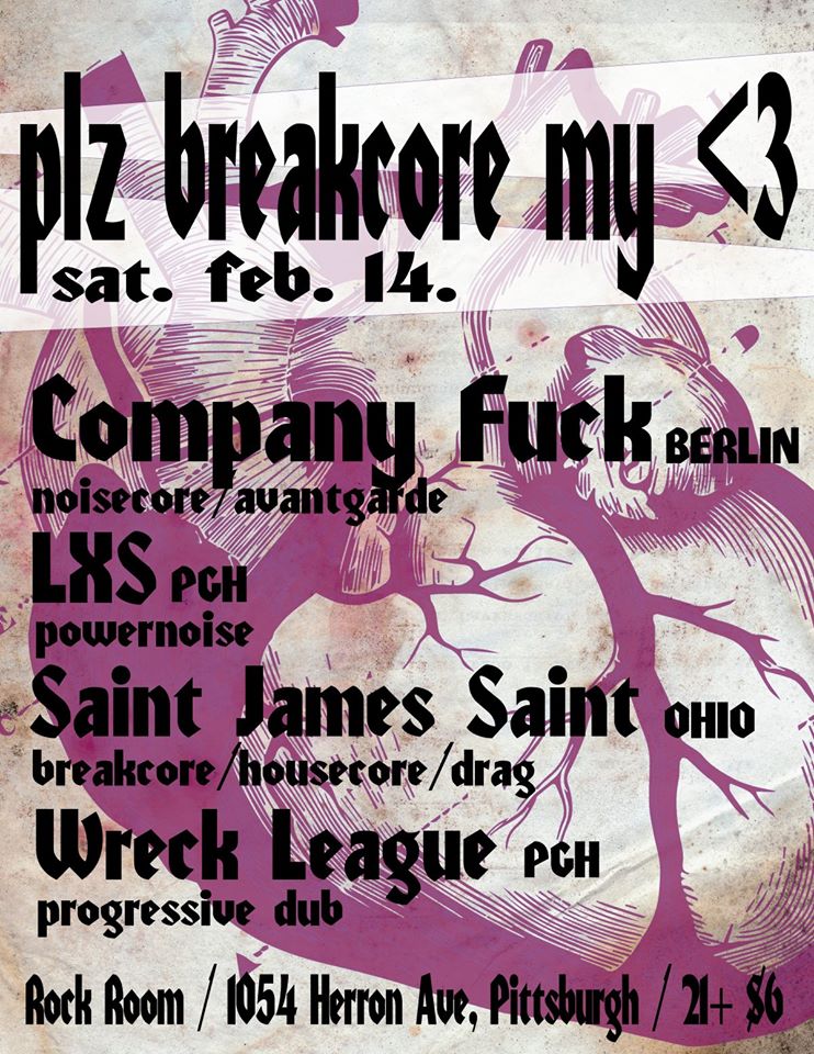 Sat Feb 14th Please Breakcore My <3!  w/ Company F*ck (Berlin),  LXS, Saint James Saint, Wreck League @ Rock Room