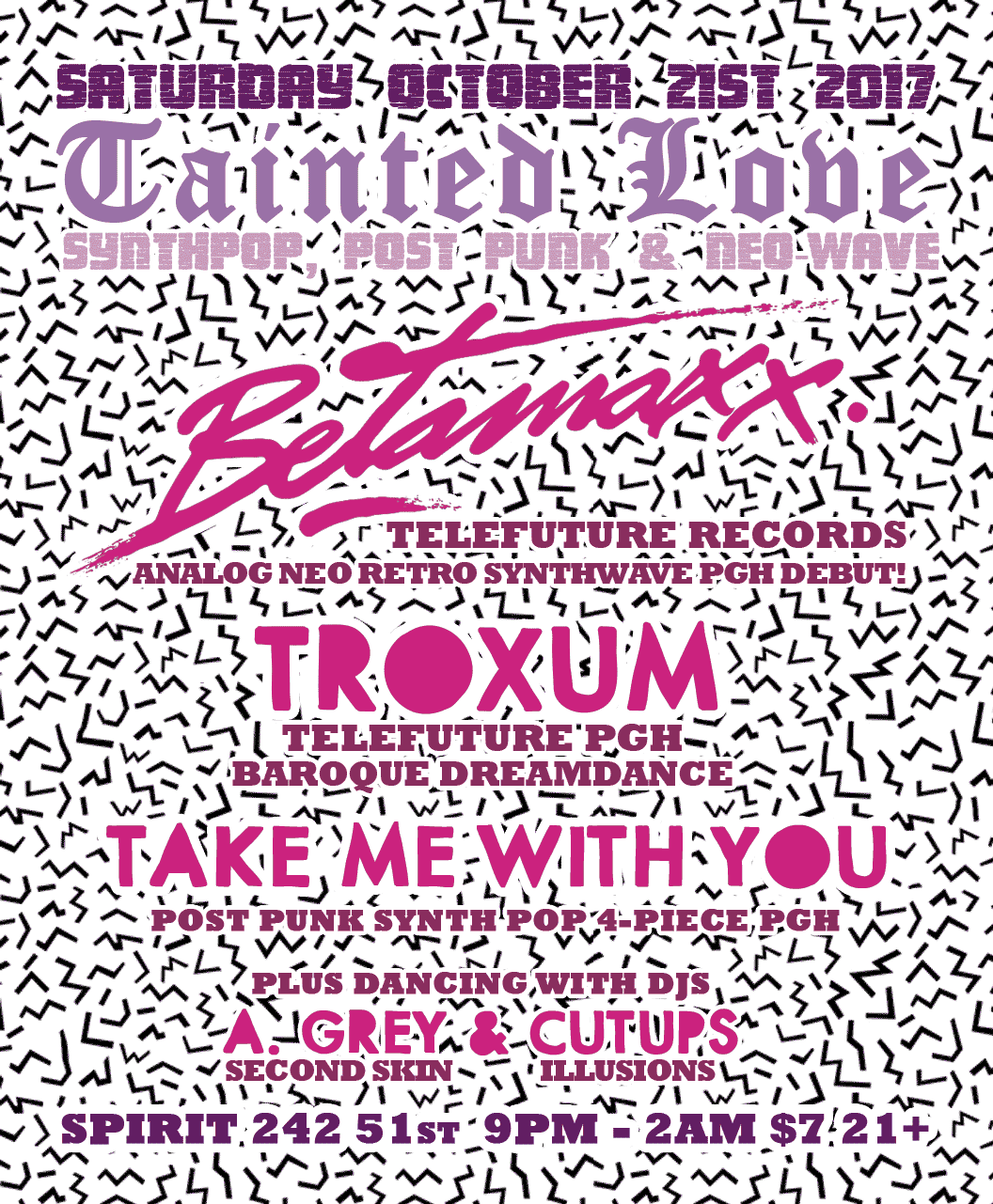 Sat Oct 21st TAINTED LOVE w/ Betamaxx, Troxum, Take Me With You + DJs