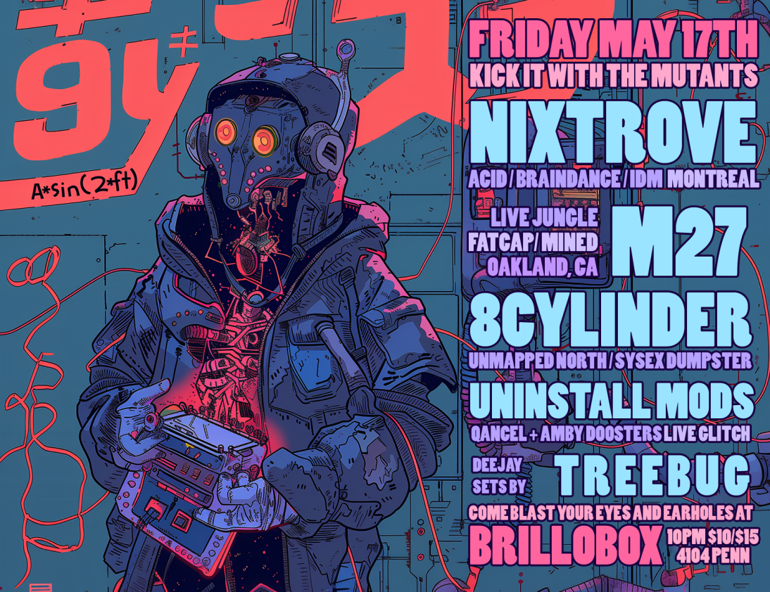Fri May 17th NIXTROVE (MTL), M27 (CA), 8Cylinder, Uninstall Mods, DJ Treebug @ Brilllobox